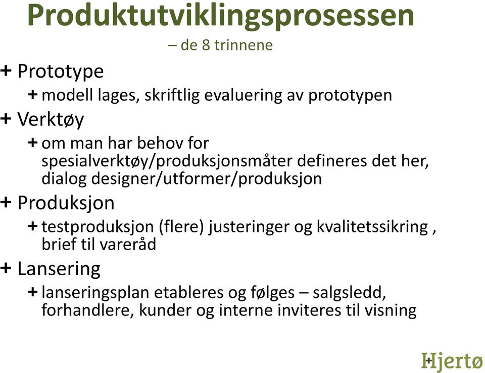 designer/utformer/produksjon + Produksjon + testproduksjon (flere) justeringer og kvalitetssikring, brief