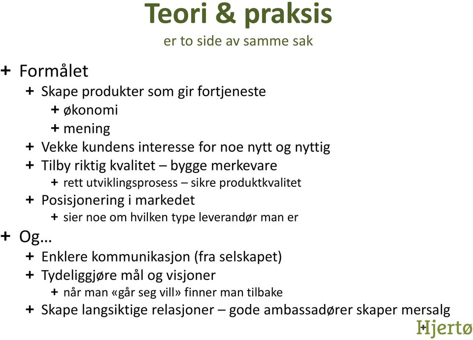 Posisjonering i markedet + sier noe om hvilken type leverandør man er + Og + Enklere kommunikasjon (fra selskapet) +