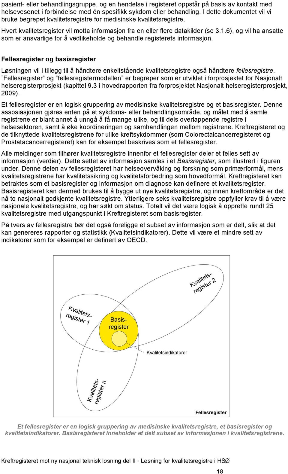 6), og vil ha ansatte som er ansvarlige for å vedlikeholde og behandle registerets informasjon.