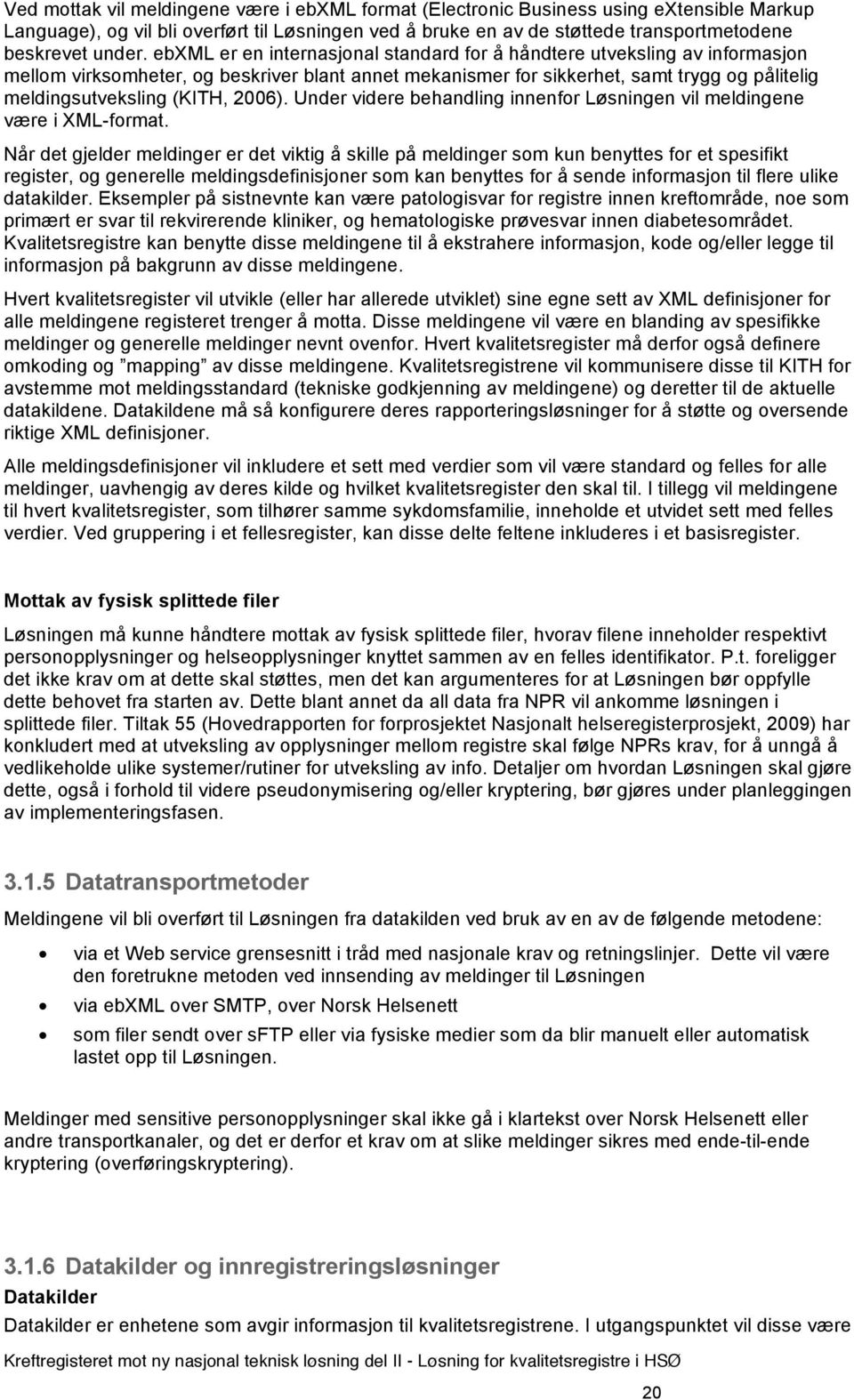 2006). Under videre behandling innenfor Løsningen vil meldingene være i XML-format.