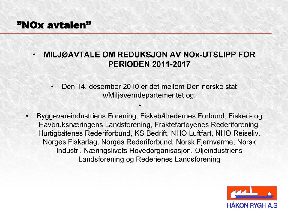 Fiskeri- og Havbruksnæringens Landsforening, Fraktefartøyenes Rederiforening, Hurtigba tenes Rederiforbund, KS Bedrift, NHO