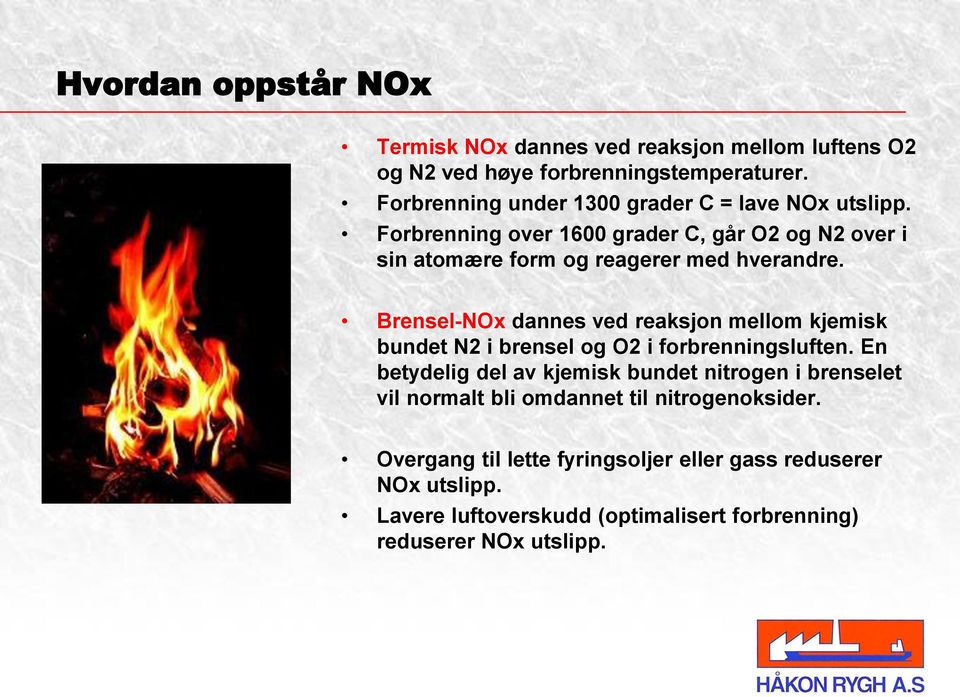 Brensel-NOx dannes ved reaksjon mellom kjemisk bundet N2 i brensel og O2 i forbrenningsluften.
