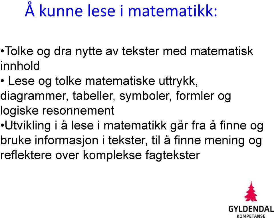 formler og logiske resonnement Utvikling i å lese i matematikk går fra å finne