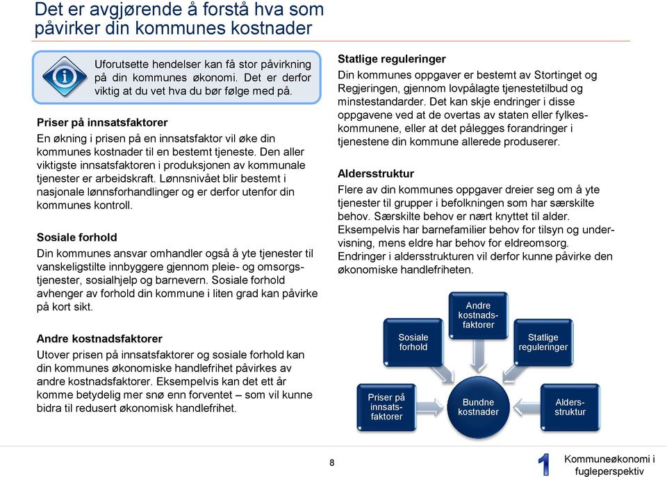 Den aller viktigste innsatsfaktoren i produksjonen av kommunale tjenester er arbeidskraft. Lønnsnivået blir bestemt i nasjonale lønnsforhandlinger og er derfor utenfor din kommunes kontroll.