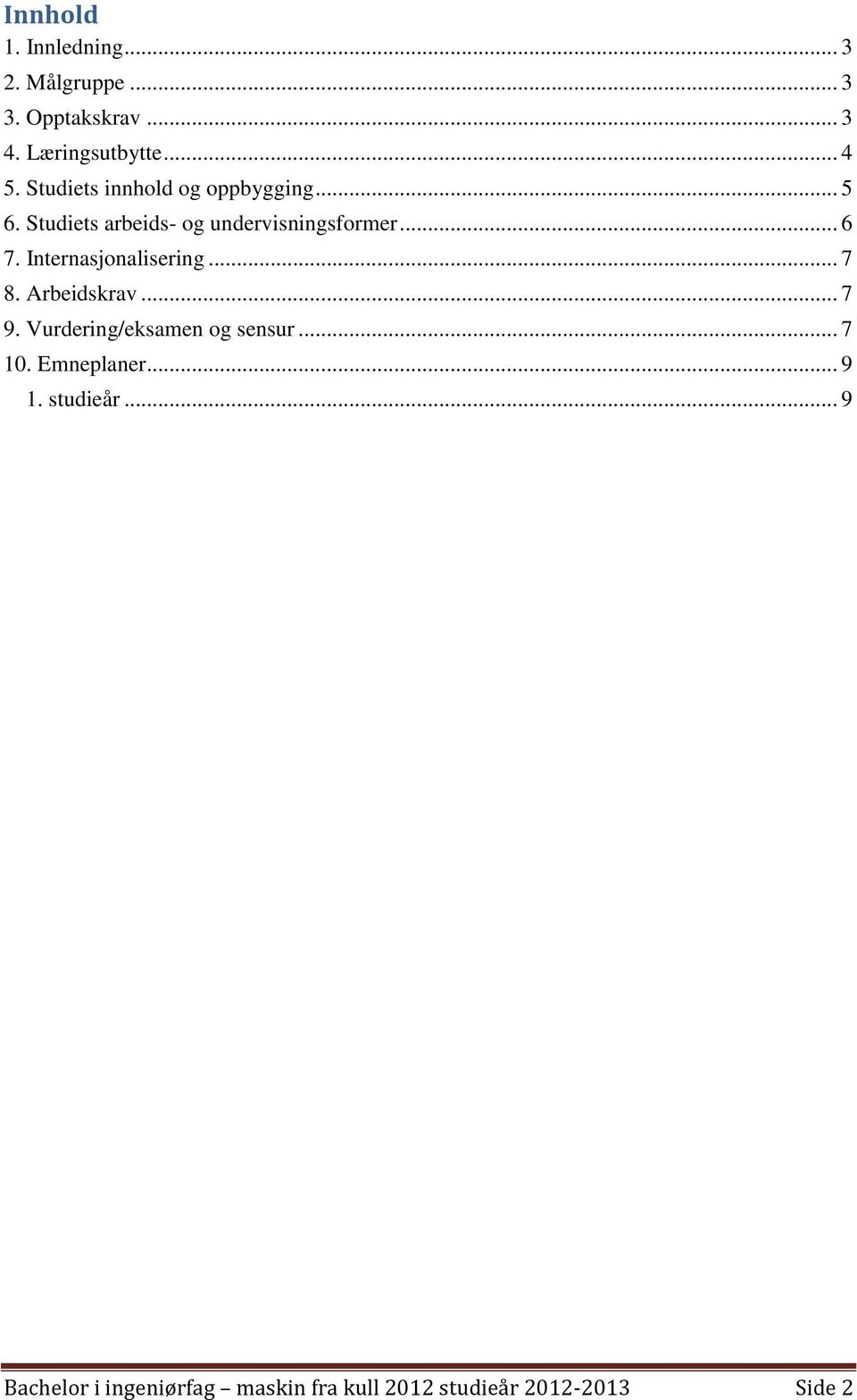 Internasjonalisering... 7 8. Arbeidskrav... 7 9. Vurdering/eksamen og sensur... 7 10.