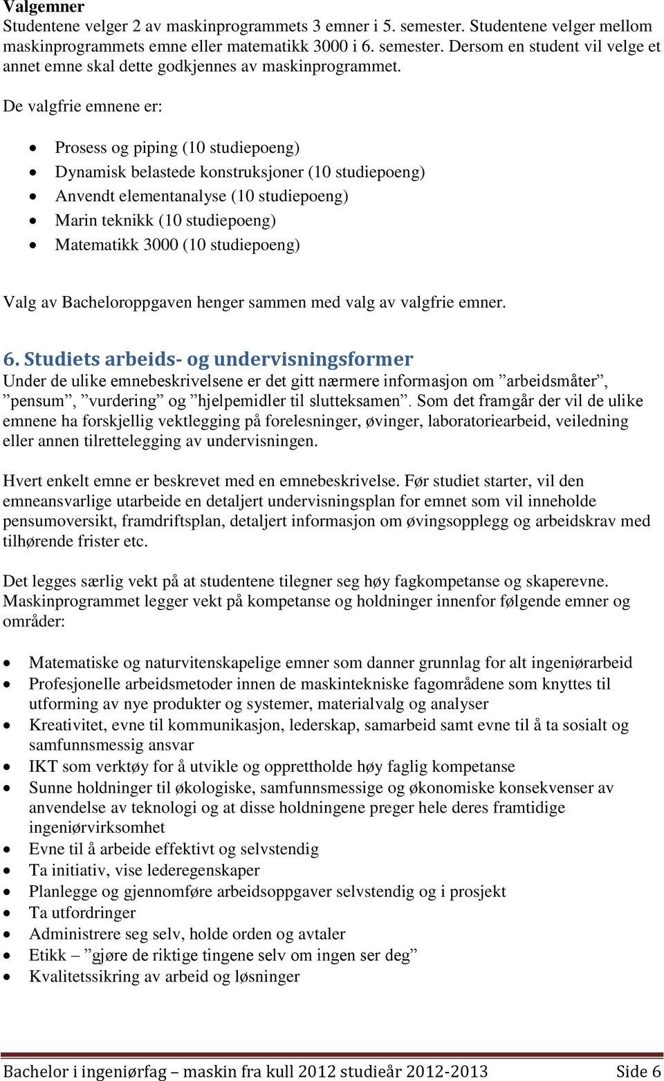 studiepoeng) Valg av Bacheloroppgaven henger sammen med valg av valgfrie emner. 6.