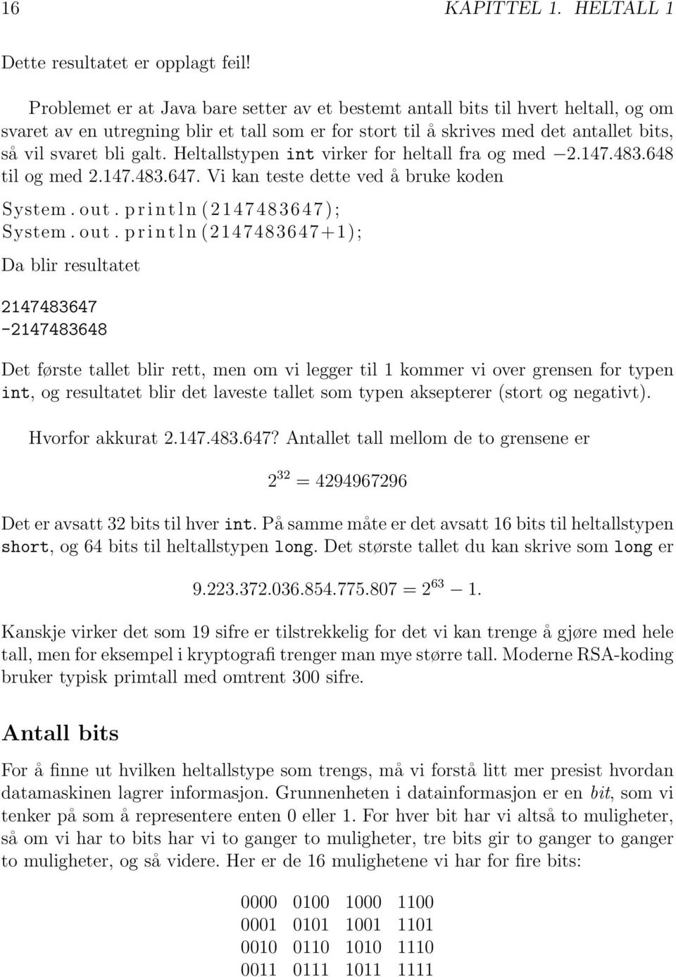 Heltallstypen int virker for heltall fra og med 2.147.483.648 til og med 2.147.483.647. Vi kan teste dette ved å bruke koden System. out.