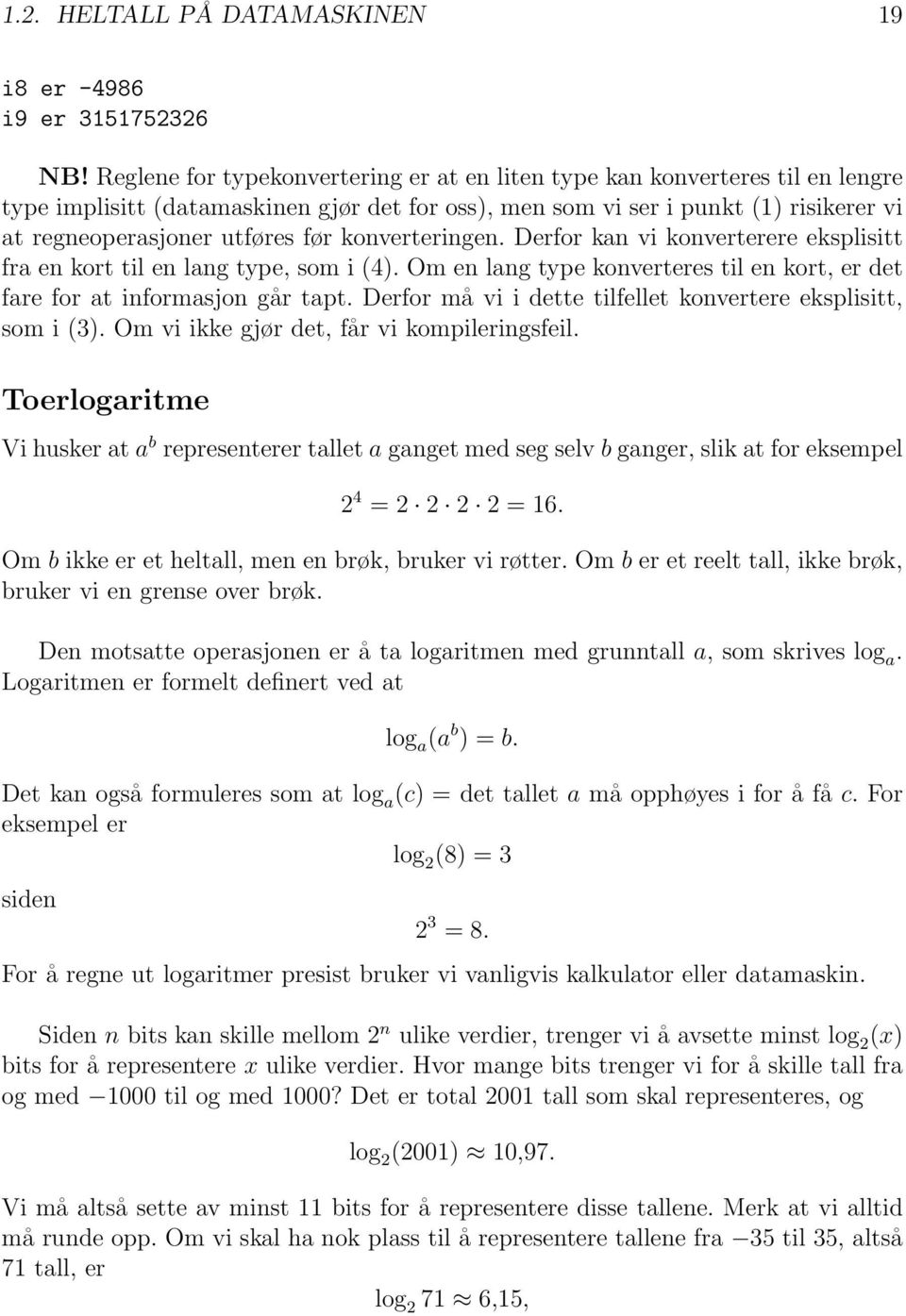 konverteringen. Derfor kan vi konverterere eksplisitt fra en kort til en lang type, som i (4). Om en lang type konverteres til en kort, er det fare for at informasjon går tapt.