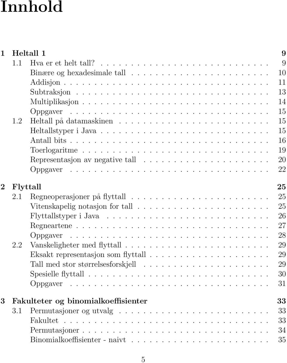 ........................... 15 Antall bits................................. 16 Toerlogaritme............................... 19 Representasjon av negative tall..................... 20 Oppgaver.
