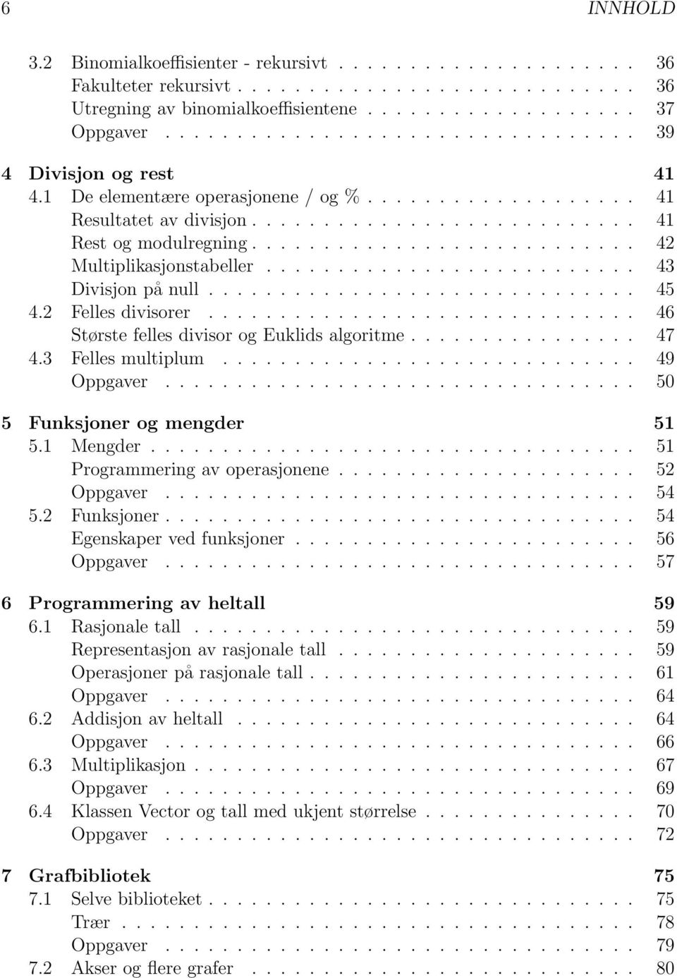 .......................... 42 Multiplikasjonstabeller.......................... 43 Divisjon på null.............................. 45 4.2 Felles divisorer.