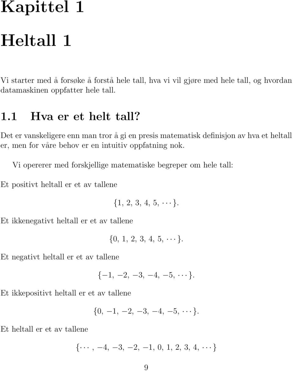 Vi opererer med forskjellige matematiske begreper om hele tall: Et positivt heltall er et av tallene Et ikkenegativt heltall er et av tallene Et negativt heltall er