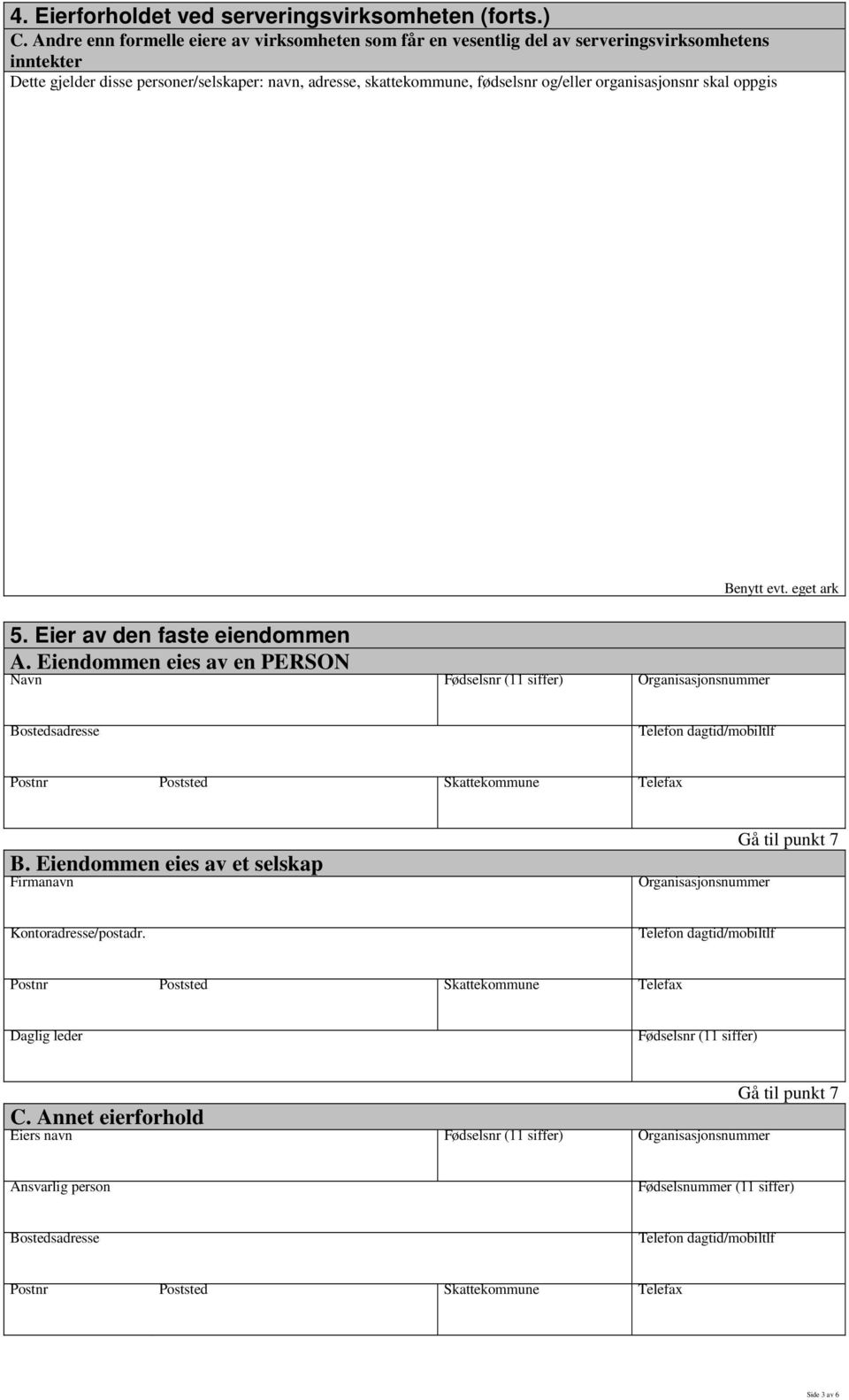 skattekommune, fødselsnr og/eller organisasjonsnr skal oppgis 5. Eier av den faste eiendommen A.