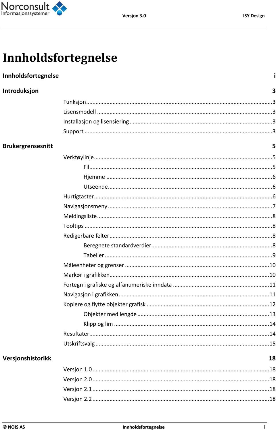 .. 8 Beregnete standardverdier... 8 Tabeller... 9 Måleenheter og grenser... 10 Markør i grafikken... 10 Fortegn i grafiske og alfanumeriske inndata... 11 Navigasjon i grafikken.