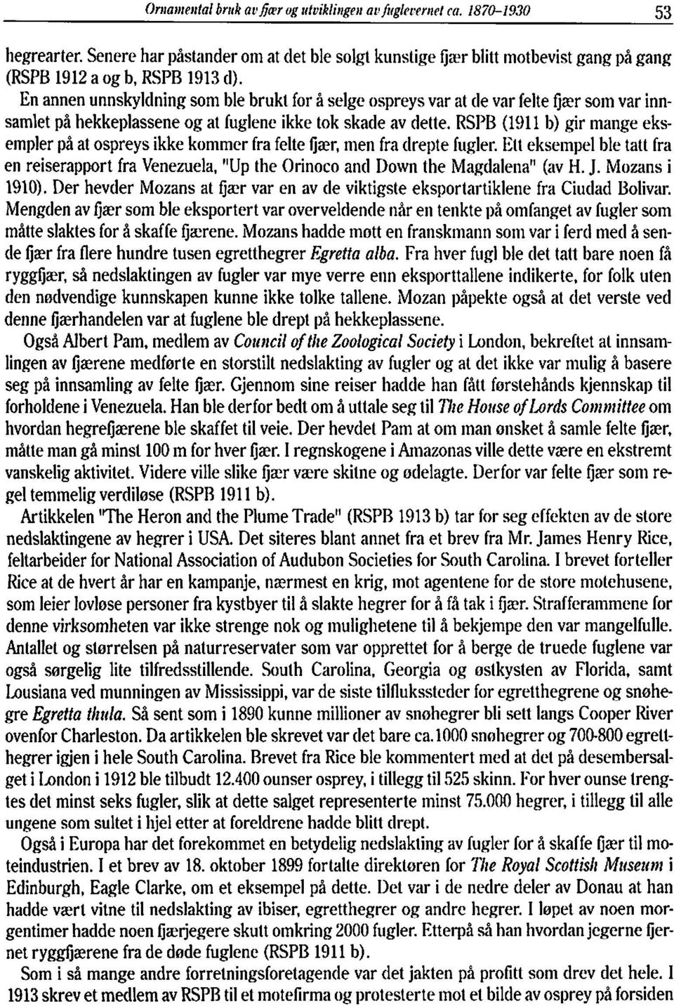 RSPB (1911 b) gir mange eksempler på at ospreys ikke kommer fra felte fjær, tiieri fra drepte fugler.