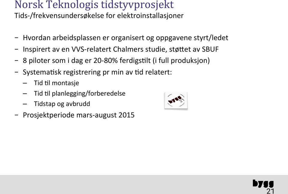 støbet av SBUF 8 piloter som i dag er 2080% ferdigs9lt (i full produksjon) Systema9sk registrering pr