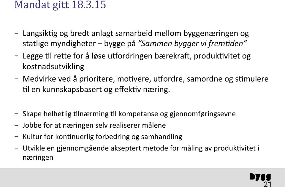 løse ueordringen bærekraf, produk9vitet og kostnadsutvikling Medvirke ved å prioritere, mo9vere, ueordre, samordne og s9mulere 9l en