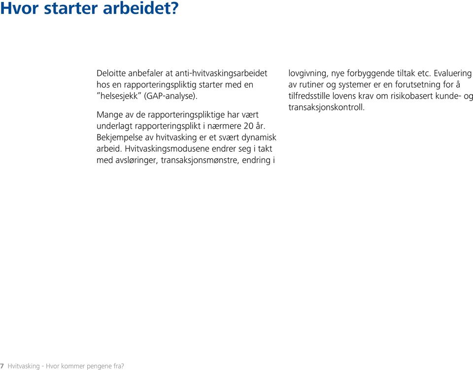 Hvitvaskingsmodusene endrer seg i takt med avsløringer, transaksjonsmønstre, endring i lovgivning, nye forbyggende tiltak etc.