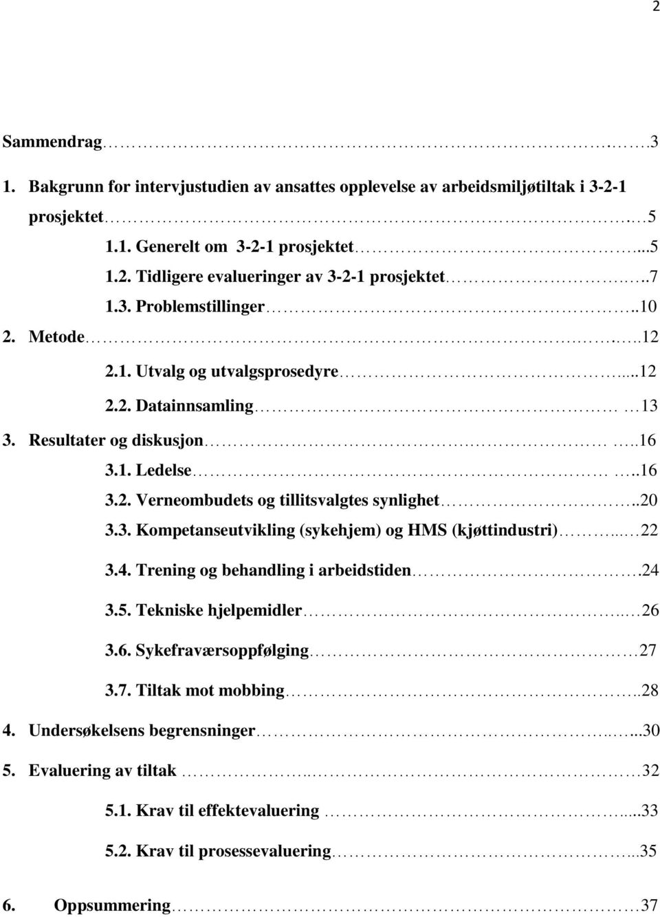 .20 3.3. Kompetanseutvikling (sykehjem) og HMS (kjøttindustri)... 22 3.4. Trening og behandling i arbeidstiden.24 3.5. Tekniske hjelpemidler.. 26 3.6. Sykefraværsoppfølging 27 