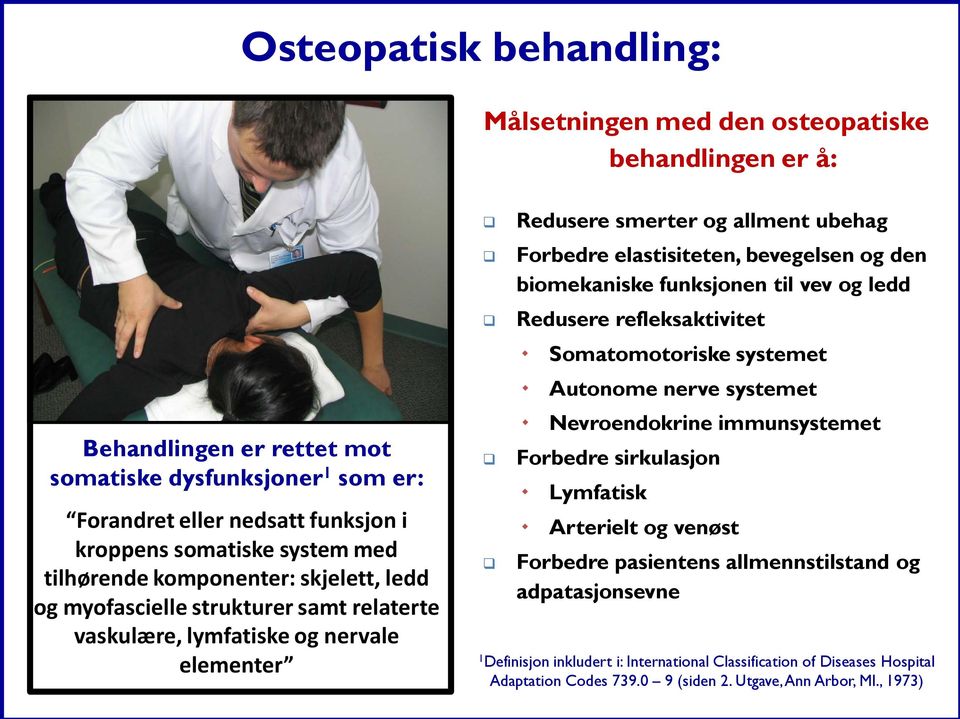 og den biomekaniske funksjonen til vev og ledd Redusere refleksaktivitet Somatomotoriske systemet Autonome nerve systemet Nevroendokrine immunsystemet Forbedre sirkulasjon Lymfatisk Arterielt og