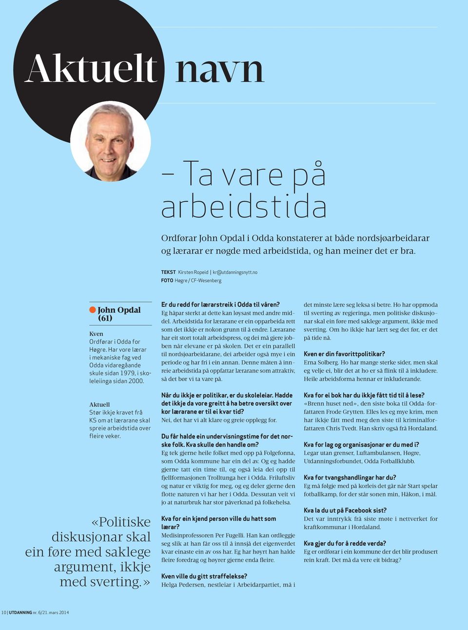 Har vore lærar i mekaniske fag ved Odda vidaregåande skule sidan 1979, i skoleleiinga sidan 2000. Aktuell Stør ikkje kravet frå KS om at lærarane skal spreie arbeidstida over fleire veker.