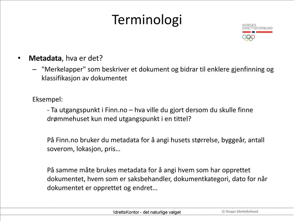 utgangspunkt i Finn.no hva ville du gjort dersom du skulle finne drømmehuset kun med utgangspunkt i en tittel? På Finn.