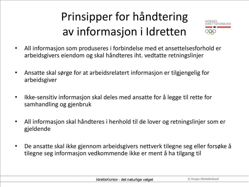 vedtatte retningslinjer Ansatte skal sørge for at arbeidsrelatert informasjon er tilgjengelig for arbeidsgiver Ikke-sensitiv informasjon skal deles med