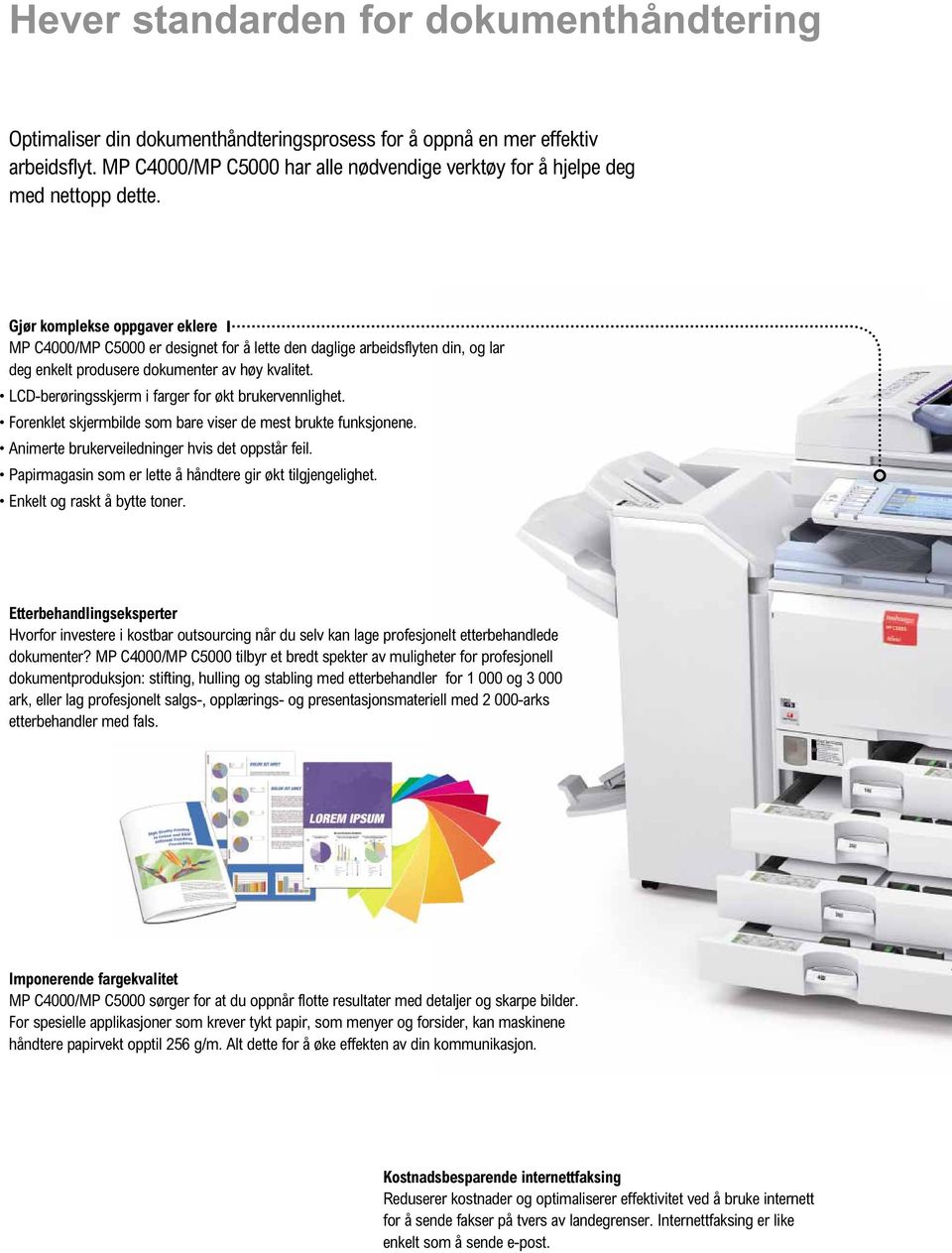 Gjør komplekse oppgaver eklere MP C4000/MP C5000 er designet for å lette den daglige arbeidsflyten din, og lar deg enkelt produsere dokumenter av høy kvalitet.