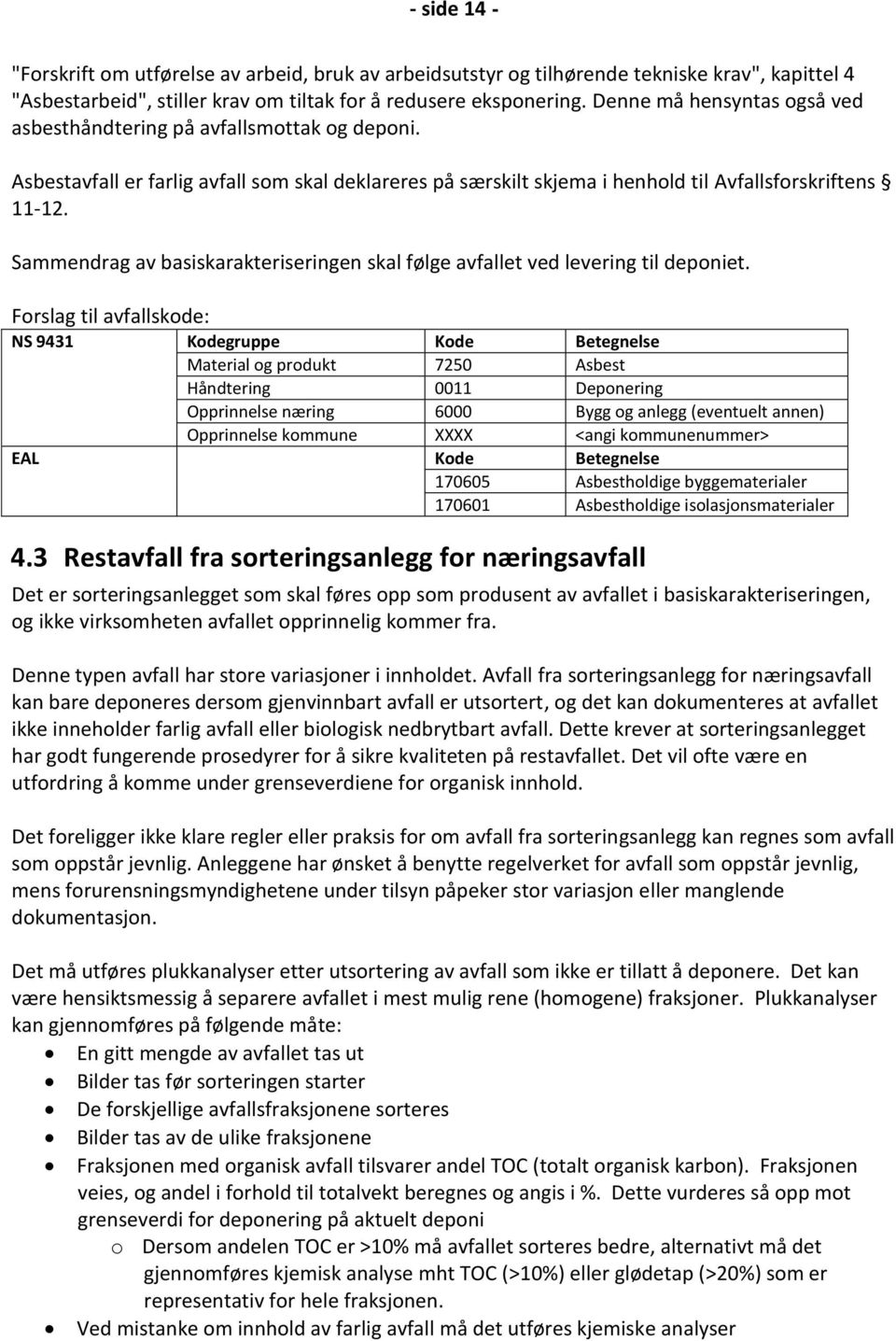 Sammendrag av basiskarakteriseringen skal følge avfallet ved levering til deponiet.