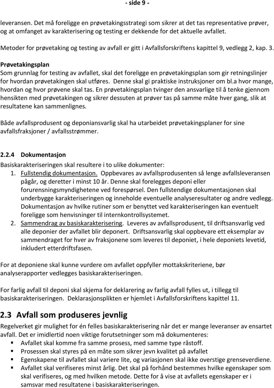 Prøvetakingsplan Som grunnlag for testing av avfallet, skal det foreligge en prøvetakingsplan som gir retningslinjer for hvordan prøvetakingen skal utføres.