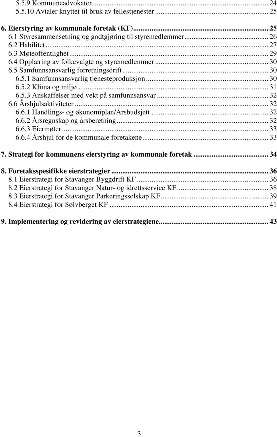 .. 31 6.5.3 Anskaffelser med vekt på samfunnsansvar... 32 6.6 Årshjulsaktiviteter... 32 6.6.1 Handlings- og økonomiplan/årsbudsjett... 32 6.6.2 Årsregnskap og årsberetning... 32 6.6.3 Eiermøter... 33 6.