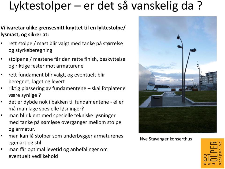 finish, beskyttelse og riktige fester mot armaturene rett fundament blir valgt, og eventuelt blir beregnet, laget og levert riktig plassering av fundamentene skal fotplatene være synlige?