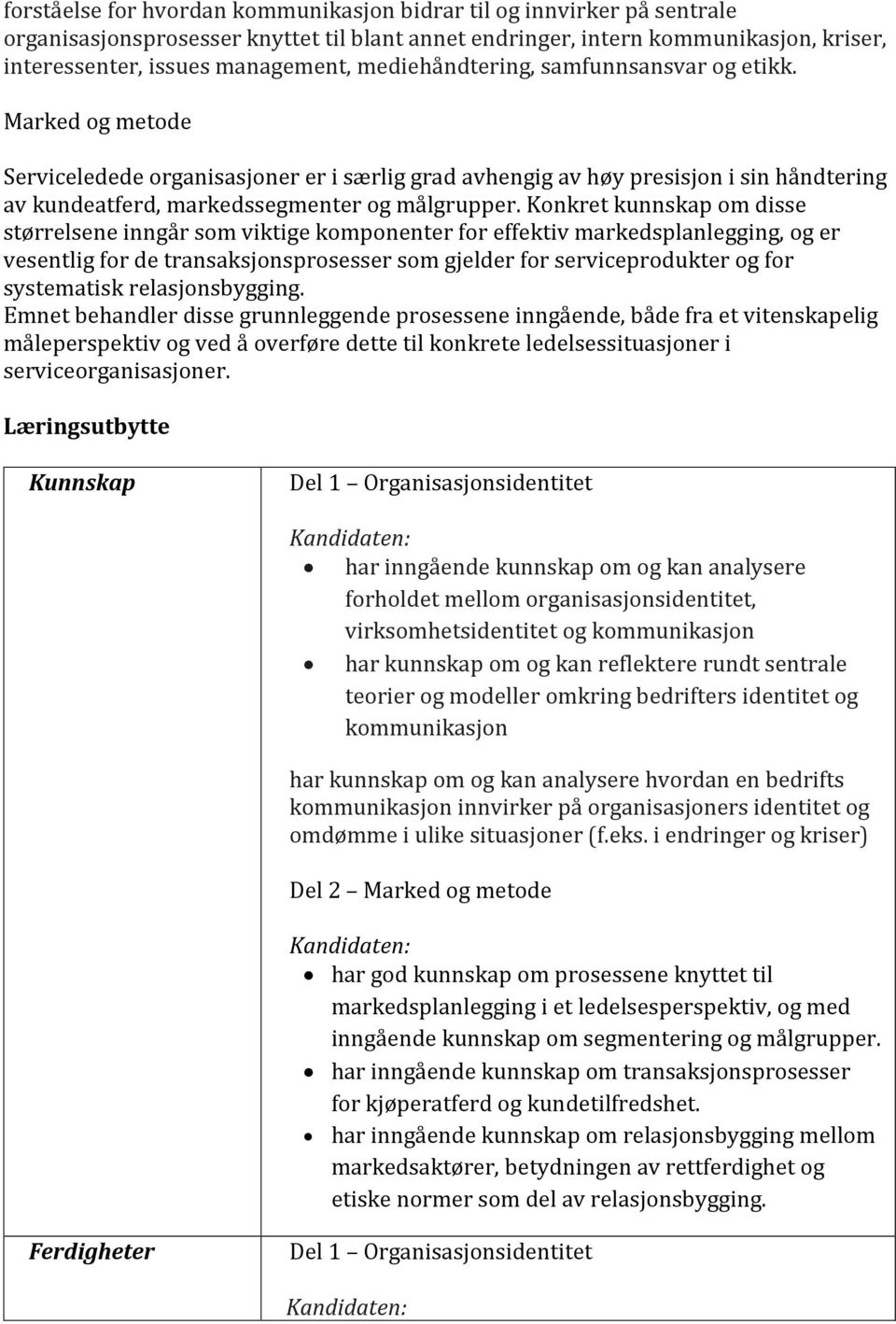 Konkret kunnskap om disse størrelsene inngår som viktige komponenter for effektiv markedsplanlegging, og er vesentlig for de transaksjonsprosesser som gjelder for serviceprodukter og for systematisk