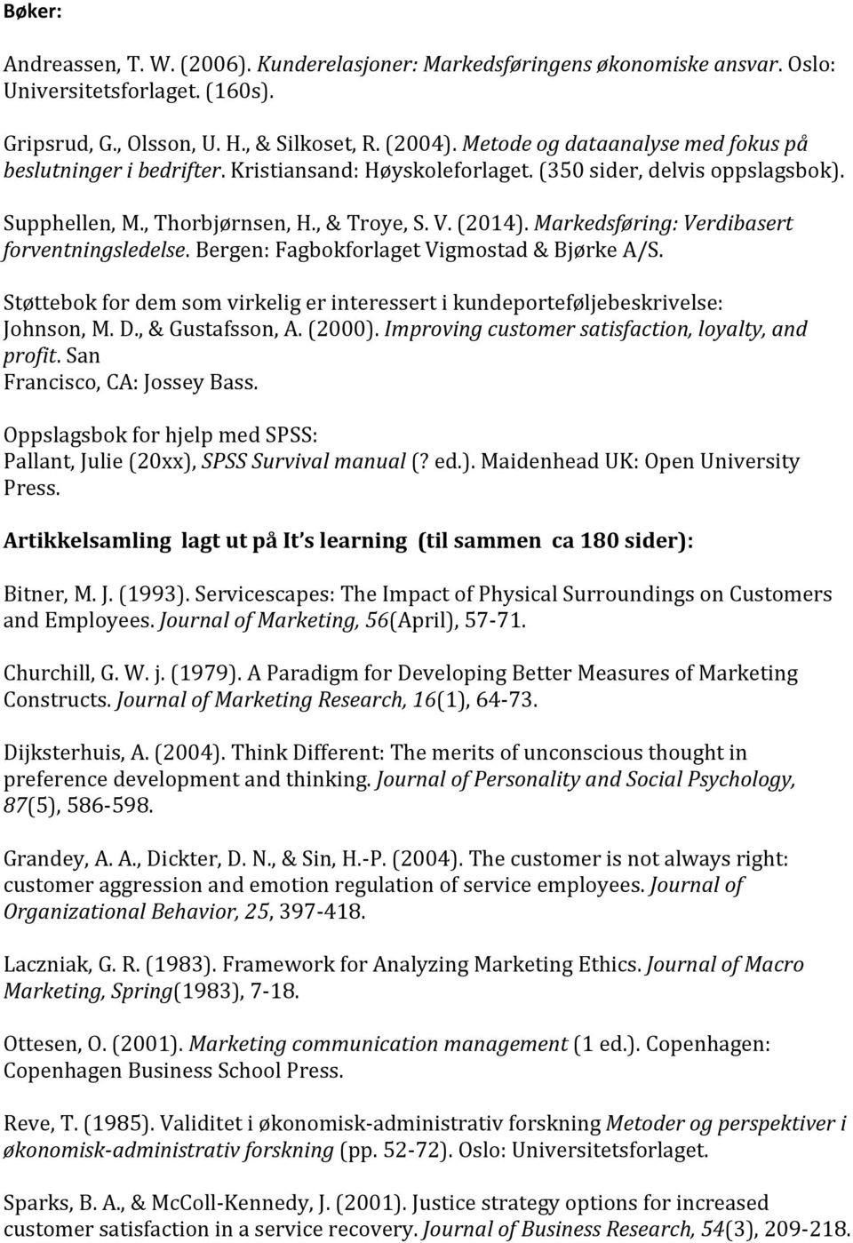 Markedsføring: Verdibasert forventningsledelse. Bergen: Fagbokforlaget Vigmostad & Bjørke A/S. Støttebok for dem som virkelig er interessert i kundeporteføljebeskrivelse: Johnson, M. D.