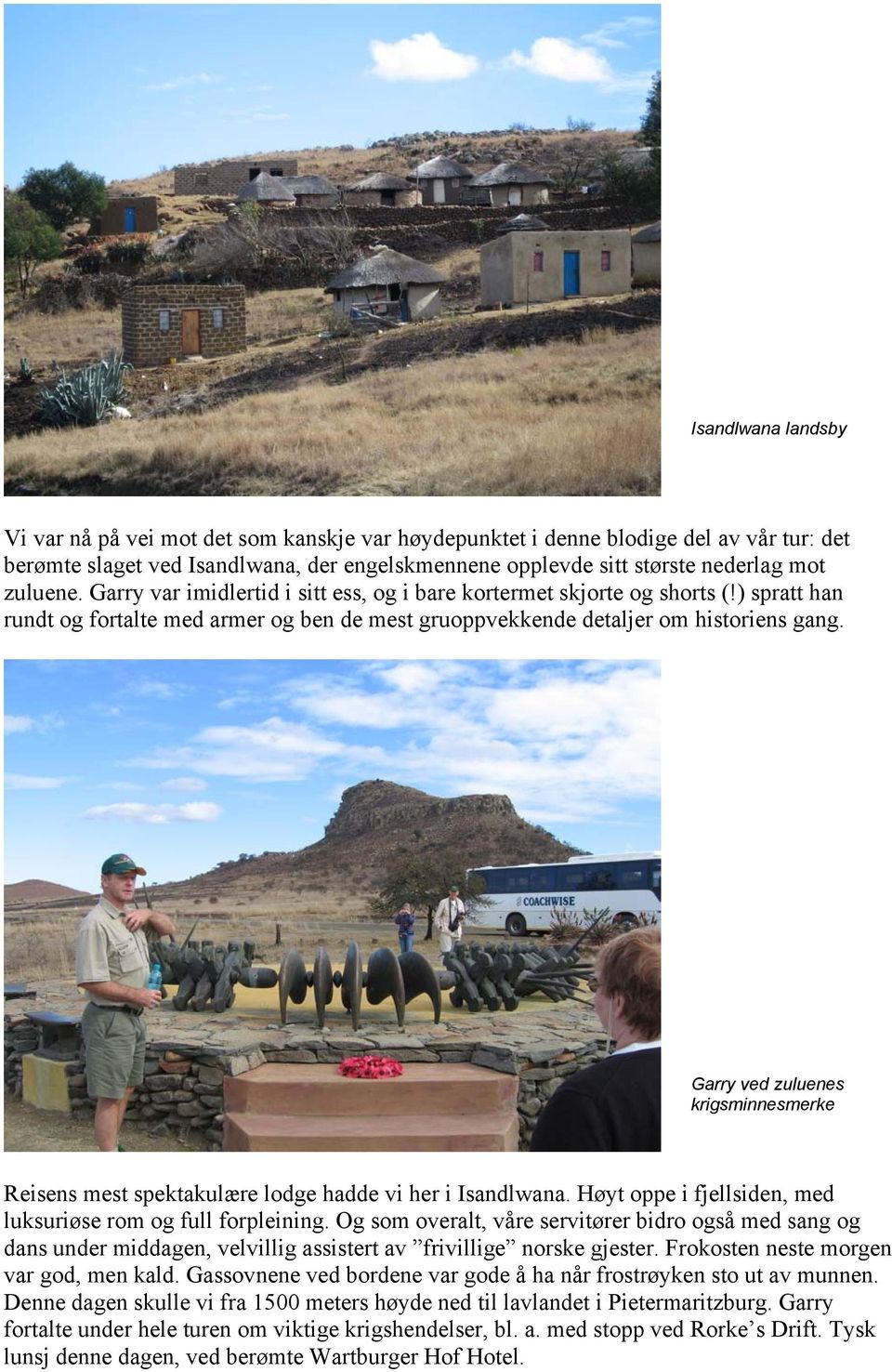 Garry ved zuluenes krigsminnesmerke Reisens mest spektakulære lodge hadde vi her i Isandlwana. Høyt oppe i fjellsiden, med luksuriøse rom og full forpleining.