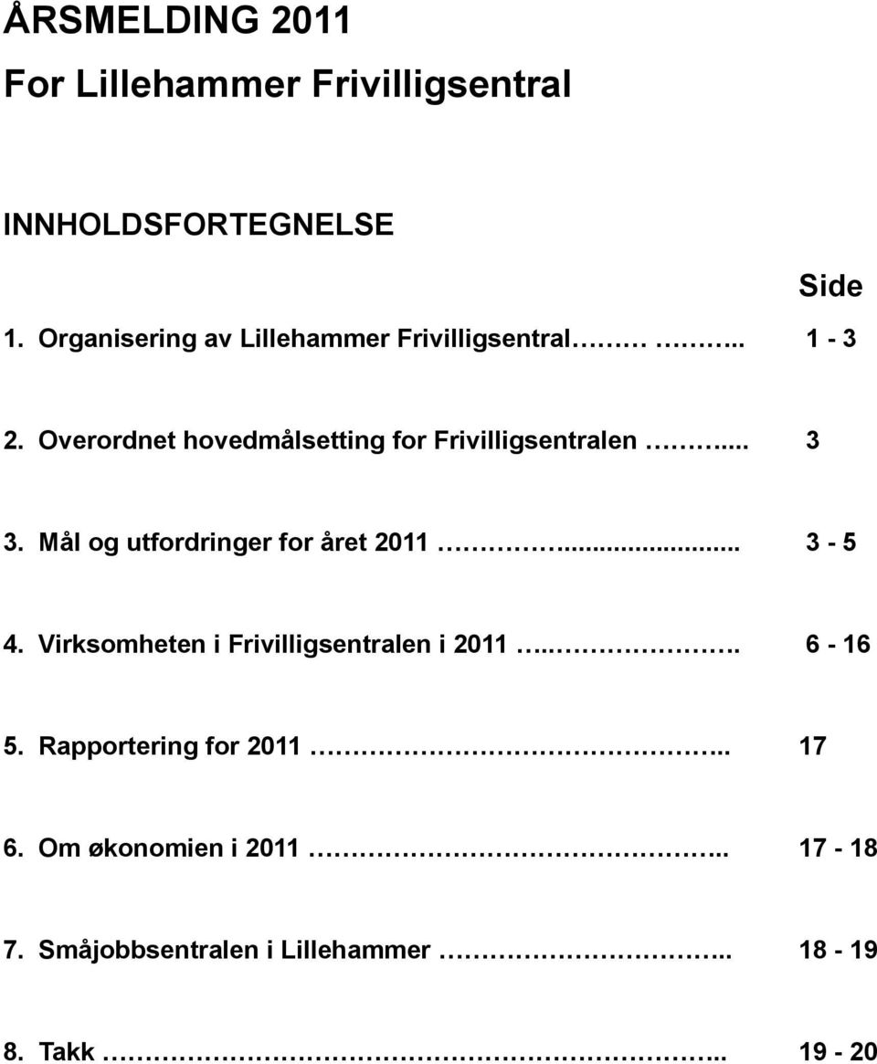 Overordnet hovedmålsetting for Frivilligsentralen... 3 3. Mål og utfordringer for året 2011... 3-5 4.