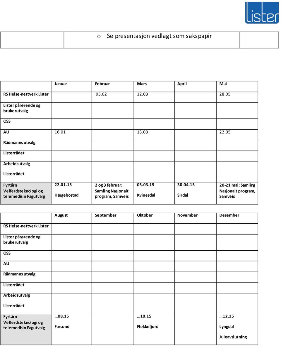 15 Hægebostad 2 og 3 februar: Samling Nasjonalt program, Samveis 05.03.15 Kvinesdal 30.04.