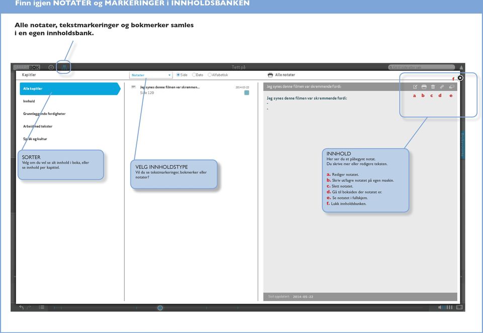 VELG INNHOLDSTYPE Vil du se tekstmrkeringer, bokmerker eller notter? INNHOLD Her ser du et påbegynt nott.
