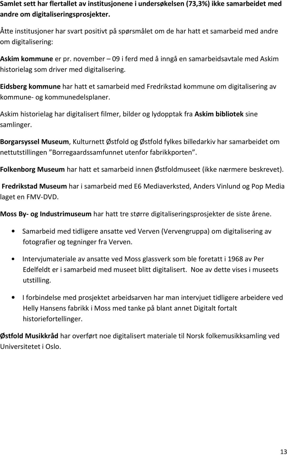 november 09 i ferd med å inngå en samarbeidsavtale med Askim historielag som driver med digitalisering.