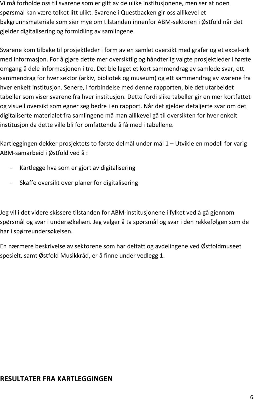 Svarene kom tilbake til prosjektleder i form av en samlet oversikt med grafer og et excel-ark med informasjon.