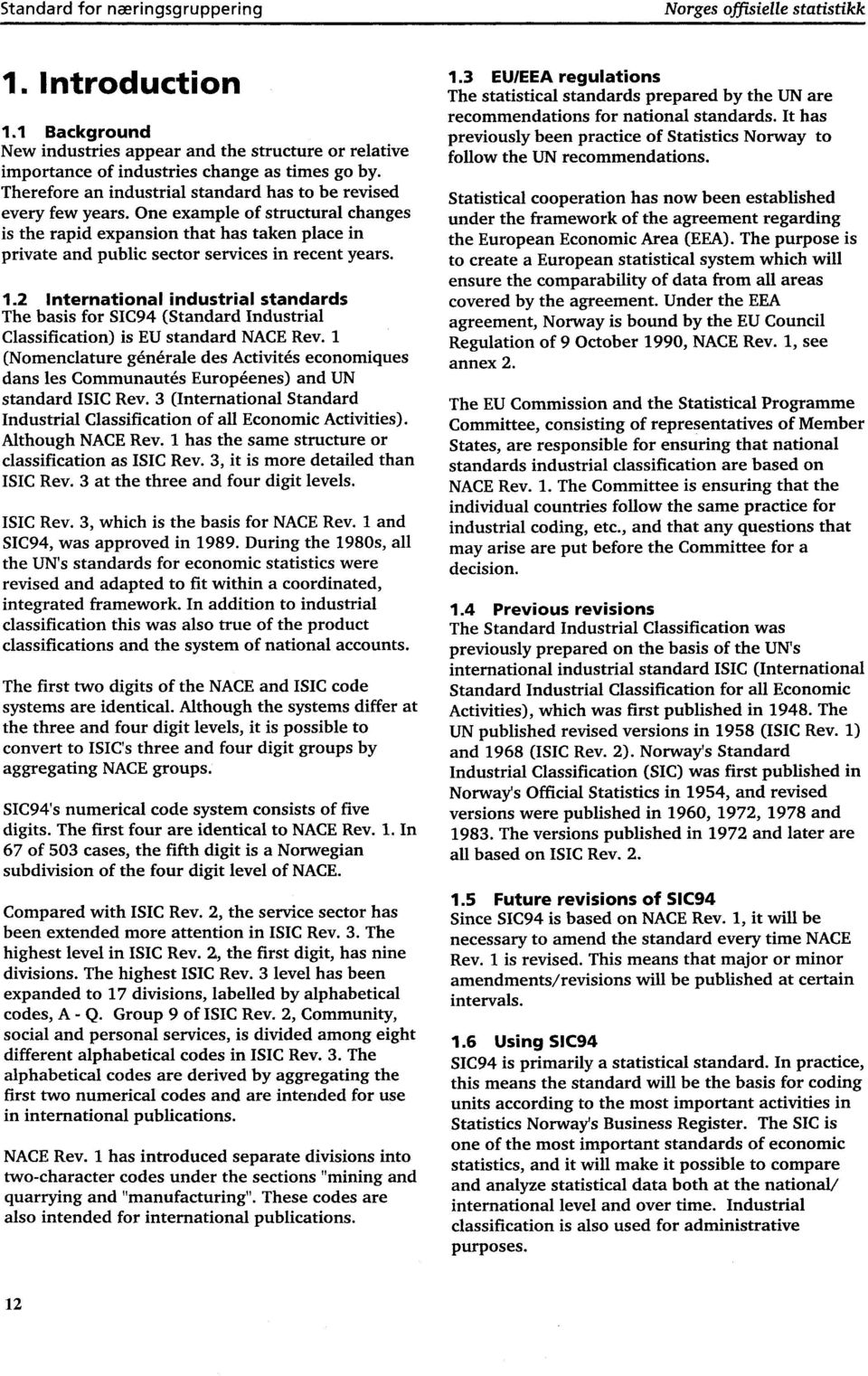 1.2 International industrial standards The basis for SIC94 (Standard Industrial Classification) is EU standard NACE Rev.