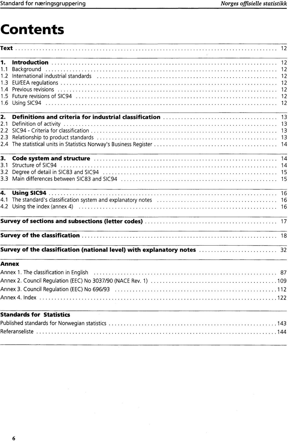 2 SIC94 - Criteria for classification 13 2.3 Relationship to product standards 13 2.4 The statistical units in Statistics Norway's Business Register 14 3. Code system and structure 14 3.