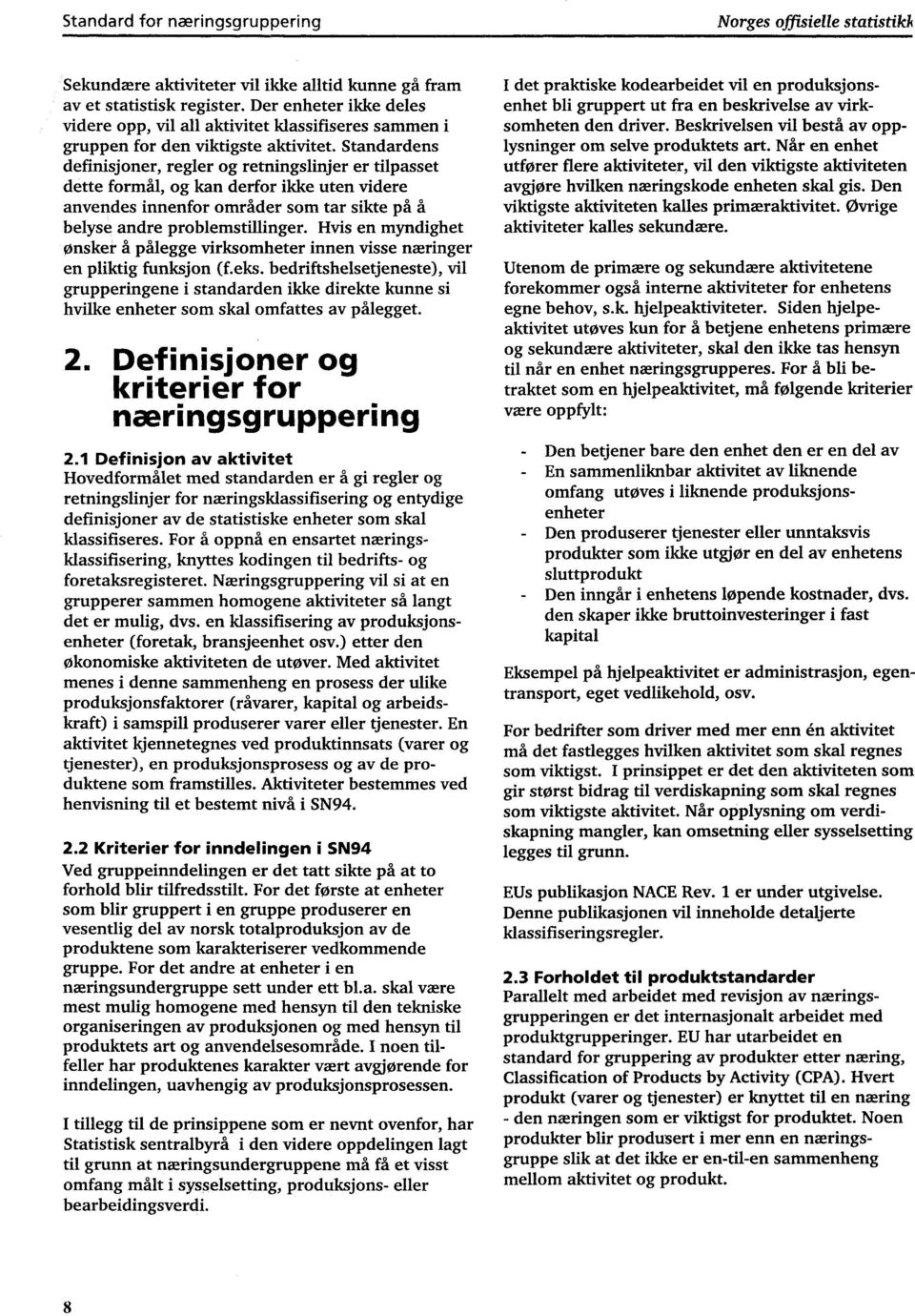 Standardens definisjoner, regler og retningslinjer er tilpasset dette formal, og kan derfor ikke uten videre anvendes innenfor områder som tar sikte på å belyse andre problemstillinger.