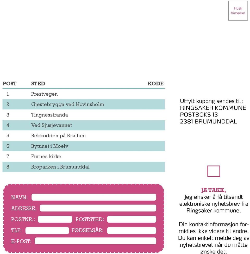 KOMMUNE POSTBOKS 13 2381 BRUMUNDDAL 5 Bekkodden på Brøttum 6 Bytunet i Moelv 7 Furnes kirke 8 Broparken i Brumunddal NAVN: