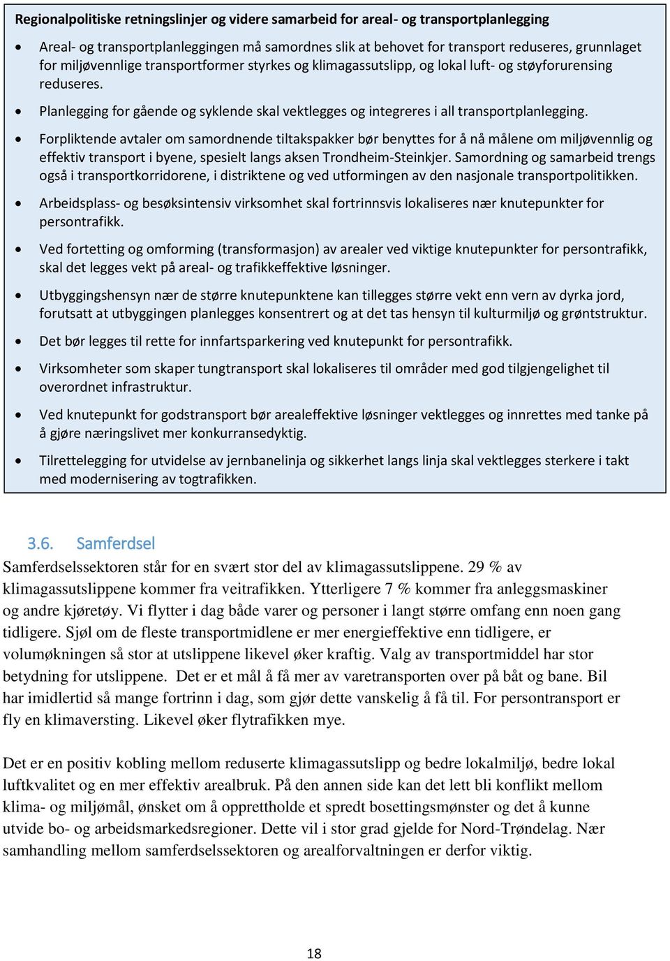 Forpliktende avtaler om samordnende tiltakspakker bør benyttes for å nå målene om miljøvennlig og effektiv transport i byene, spesielt langs aksen Trondheim-Steinkjer.