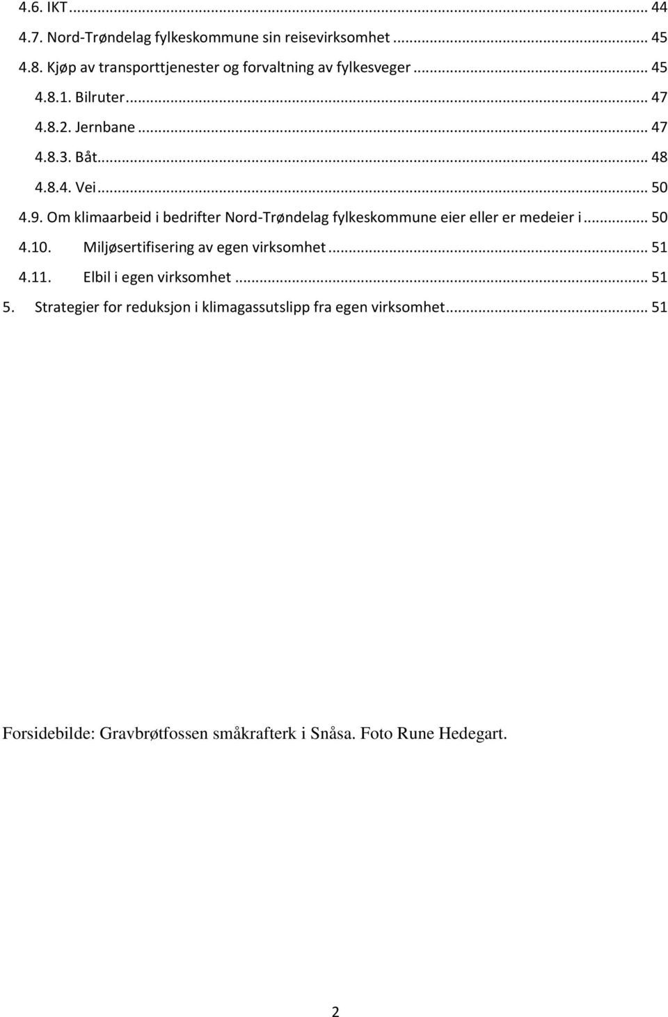 .. 50 4.9. Om klimaarbeid i bedrifter Nord-Trøndelag fylkeskommune eier eller er medeier i... 50 4.10.