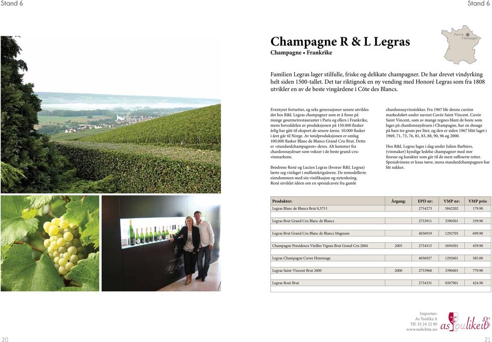 Eventyret fortsetter, og seks generasjoner senere utvikles det hos R&L Legras champagner som er å finne på mange gourmetrestauranter i Paris og ellers i Frankrike, mens hoveddelen av produksjonen på