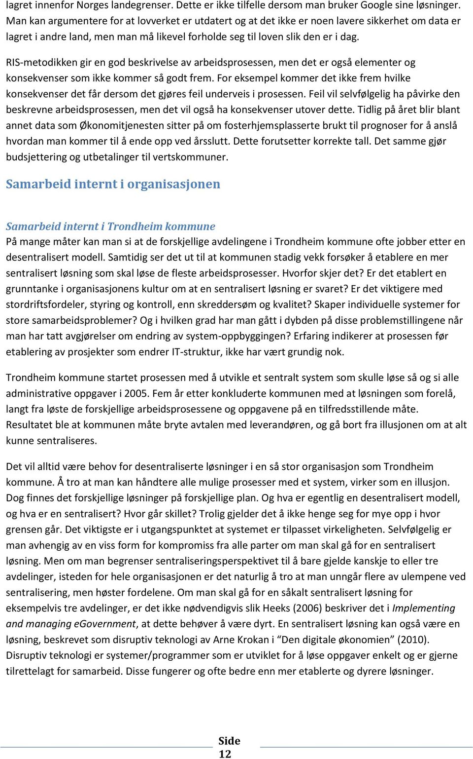 RIS-metodikken gir en god beskrivelse av arbeidsprosessen, men det er også elementer og konsekvenser som ikke kommer så godt frem.