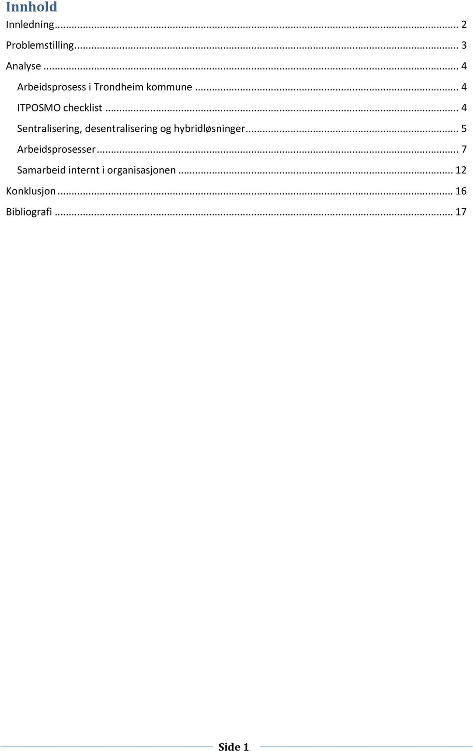 .. 4 Sentralisering, desentralisering og hybridløsninger.