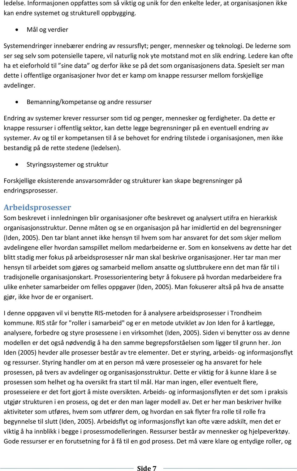 Ledere kan ofte ha et eieforhold til sine data og derfor ikke se på det som organisasjonens data.