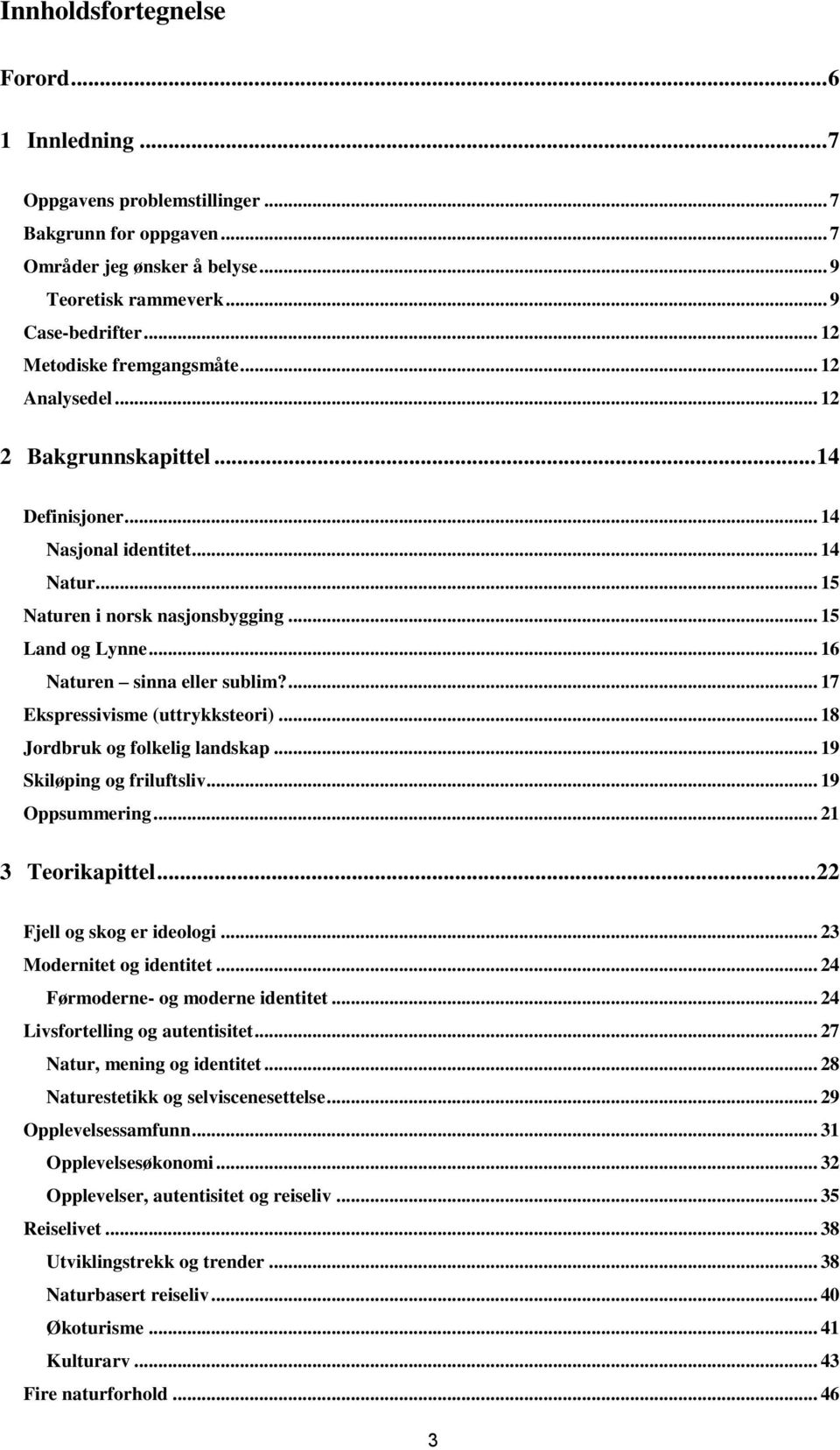 .. 16 Naturen sinna eller sublim?... 17 Ekspressivisme (uttrykksteori)... 18 Jordbruk og folkelig landskap... 19 Skiløping og friluftsliv... 19 Oppsummering... 21 3 Teorikapittel.